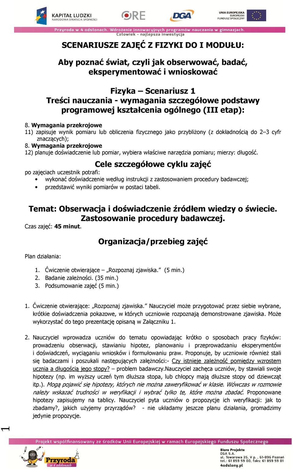 Wymagania przekrojowe 12) planuje doświadczenie lub pomiar, wybiera właściwe narzędzia pomiaru; mierzy: długość.