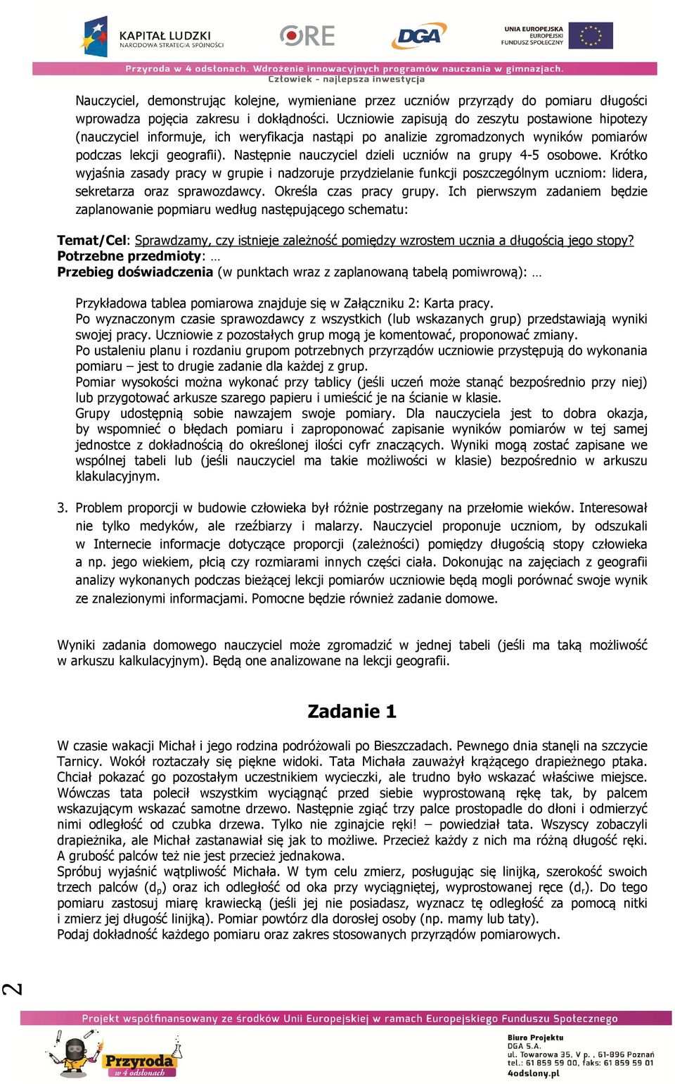 Następnie nauczyciel dzieli uczniów na grupy 4-5 osobowe. Krótko wyjaśnia zasady pracy w grupie i nadzoruje przydzielanie funkcji poszczególnym uczniom: lidera, sekretarza oraz sprawozdawcy.