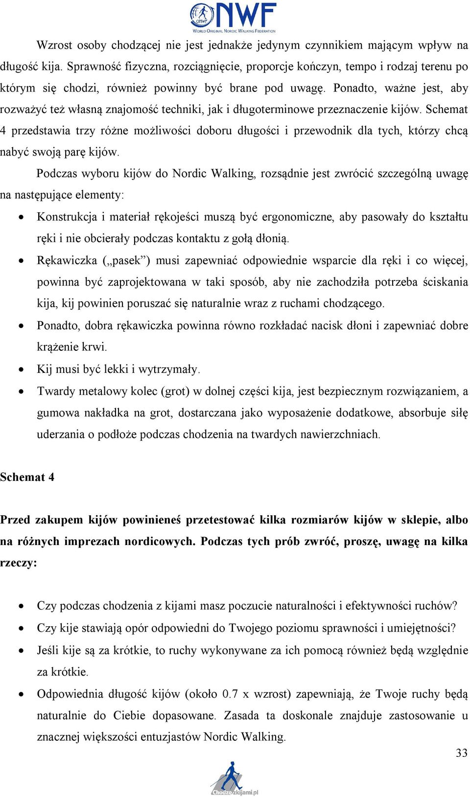 Ponadto, ważne jest, aby rozważyć też własną znajomość techniki, jak i długoterminowe przeznaczenie kijów.