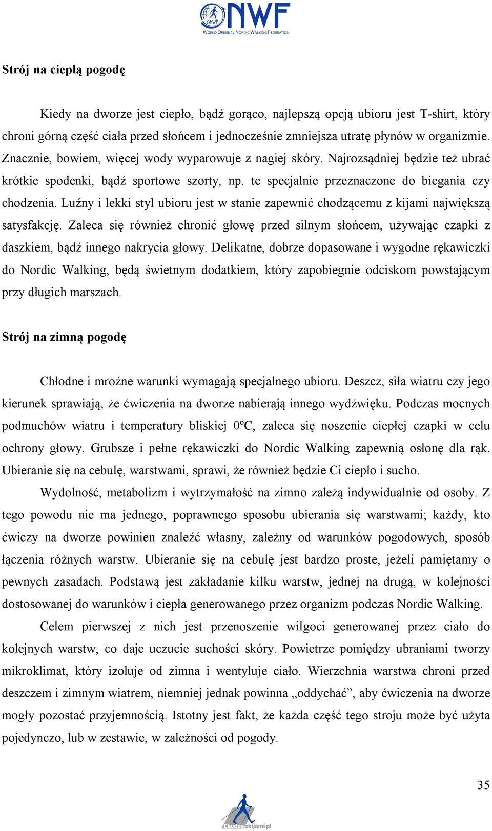 Luźny i lekki styl ubioru jest w stanie zapewnić chodzącemu z kijami największą satysfakcję.