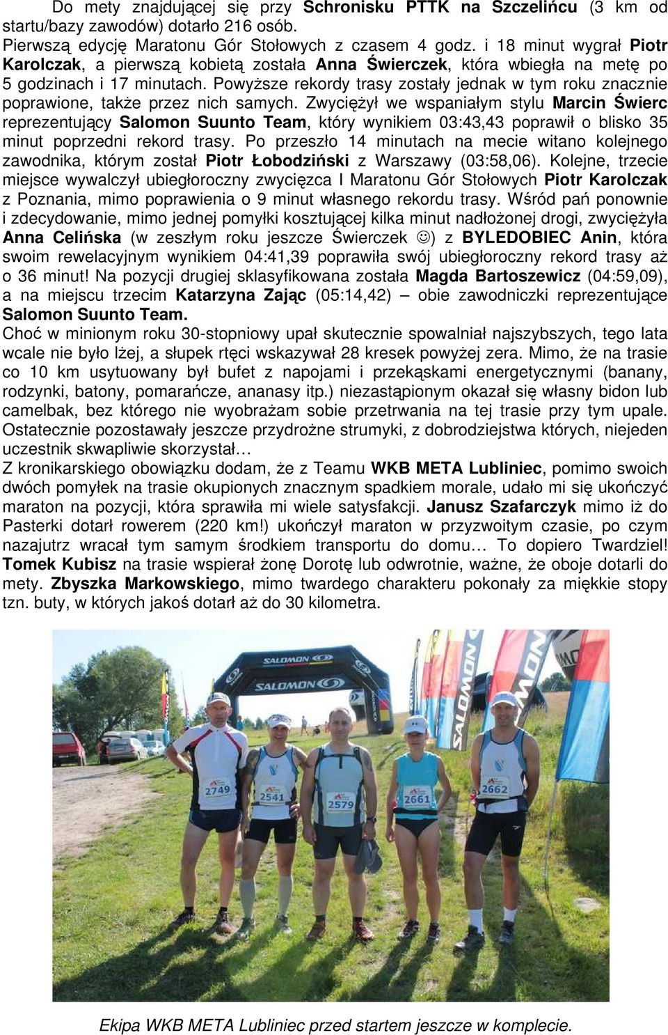 Powyższe rekordy trasy zostały jednak w tym roku znacznie poprawione, także przez nich samych.