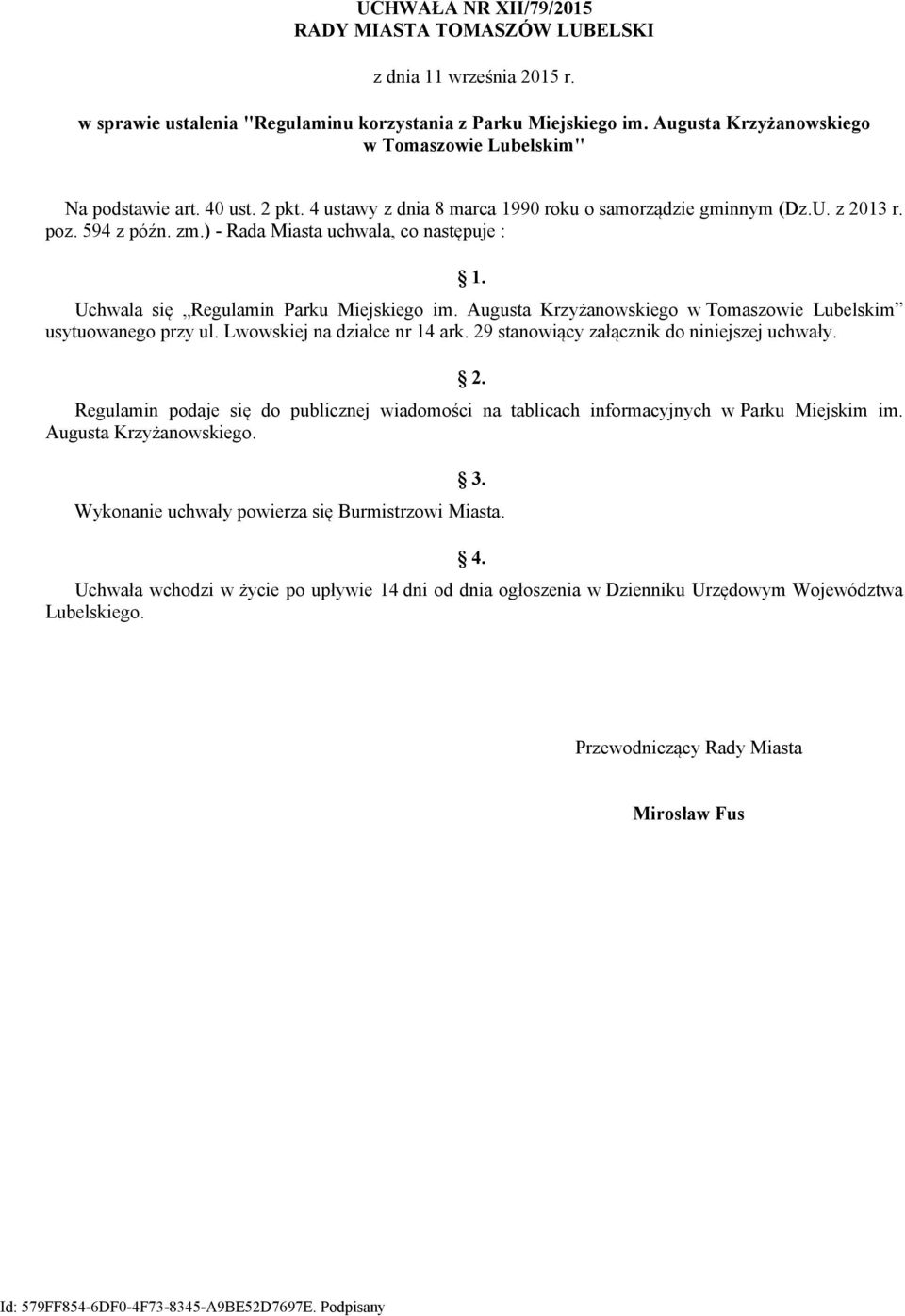 ) - Rada Miasta uchwala, co następuje : 1. Uchwala się Regulamin Parku Miejskiego im. Augusta Krzyżanowskiego w Tomaszowie Lubelskim usytuowanego przy ul. Lwowskiej na działce nr 14 ark.
