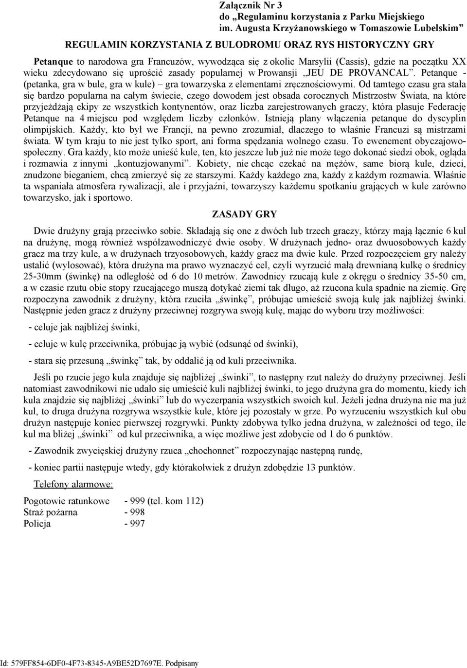 początku XX wieku zdecydowano się uprościć zasady popularnej w Prowansji JEU DE PROVANCAL. Petanque - (petanka, gra w bule, gra w kule) gra towarzyska z elementami zręcznościowymi.