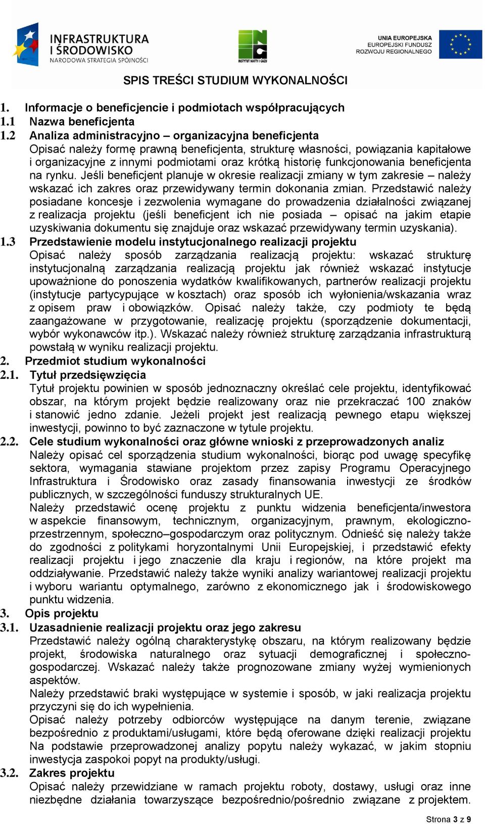 funkcjonowania beneficjenta na rynku. Jeśli beneficjent planuje w okresie realizacji zmiany w tym zakresie należy wskazać ich zakres oraz przewidywany termin dokonania zmian.