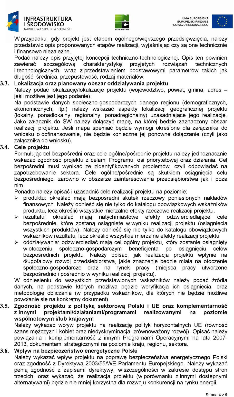 Opis ten powinien zawierać szczegółową charakterystykę przyjętych rozwiązań technicznych i technologicznych, wraz z przedstawieniem podstawowymi parametrów takich jak długość, średnica,