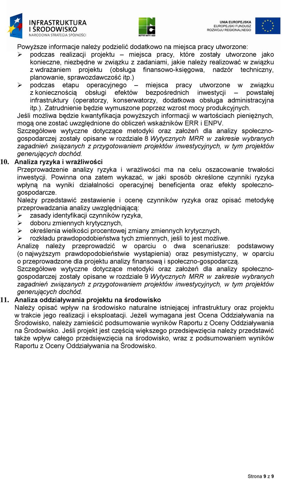 ) podczas etapu operacyjnego miejsca pracy utworzone w związku z koniecznością obsługi efektów bezpośrednich inwestycji powstałej infrastruktury (operatorzy, konserwatorzy, dodatkowa obsługa