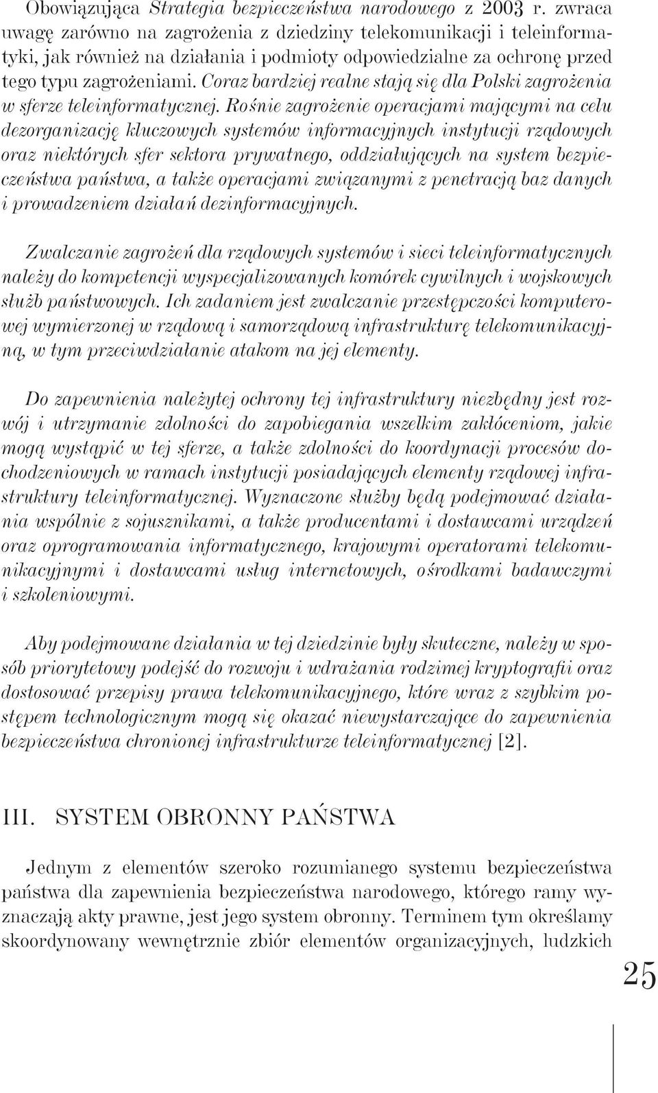 Coraz bardziej realne stają się dla Polski zagrożenia w sferze teleinformatycznej.