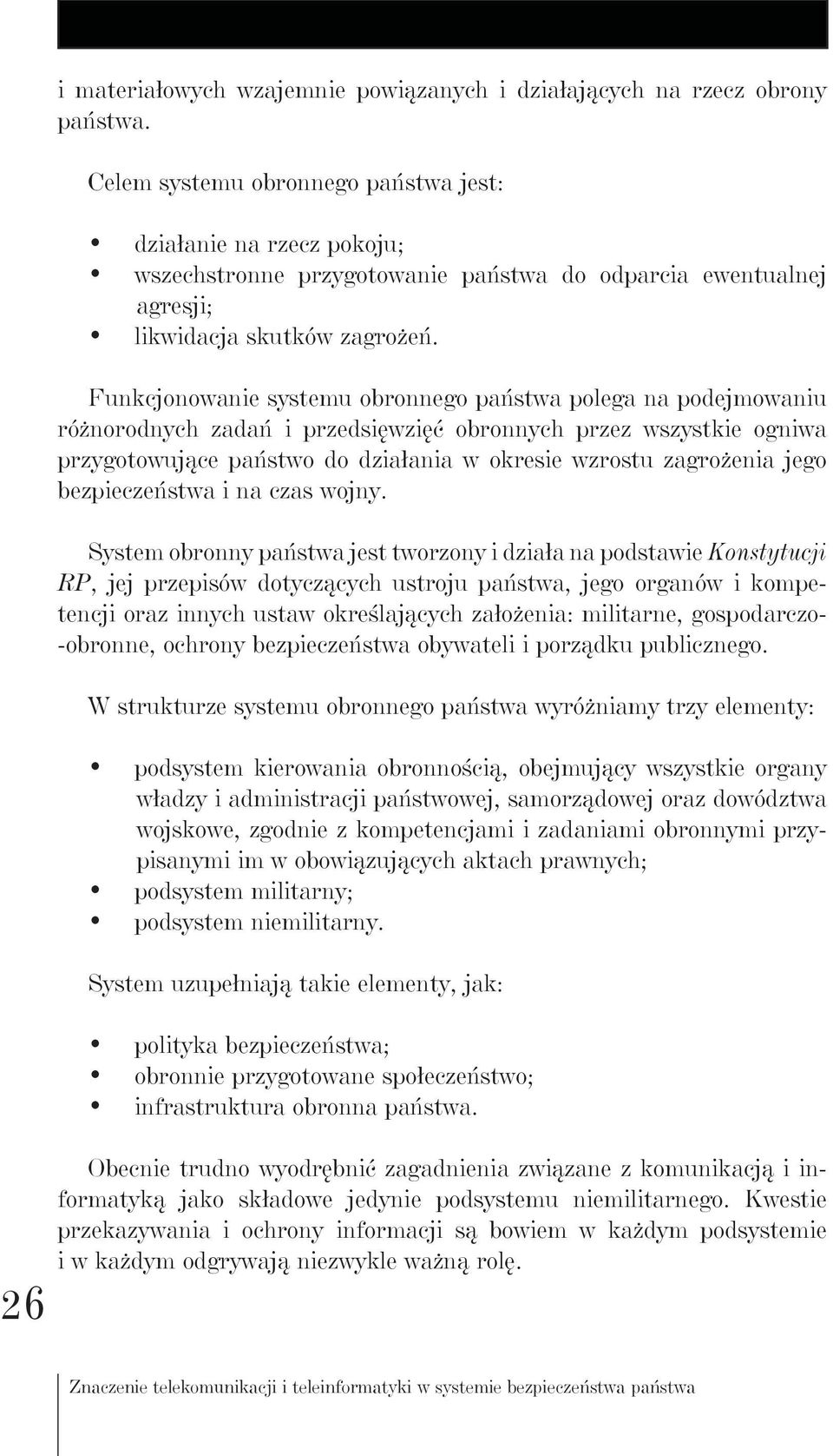 Funkcjonowanie systemu obronnego państwa polega na podejmowaniu różnorodnych zadań i przedsięwzięć obronnych przez wszystkie ogniwa przygotowujące państwo do działania w okresie wzrostu zagrożenia