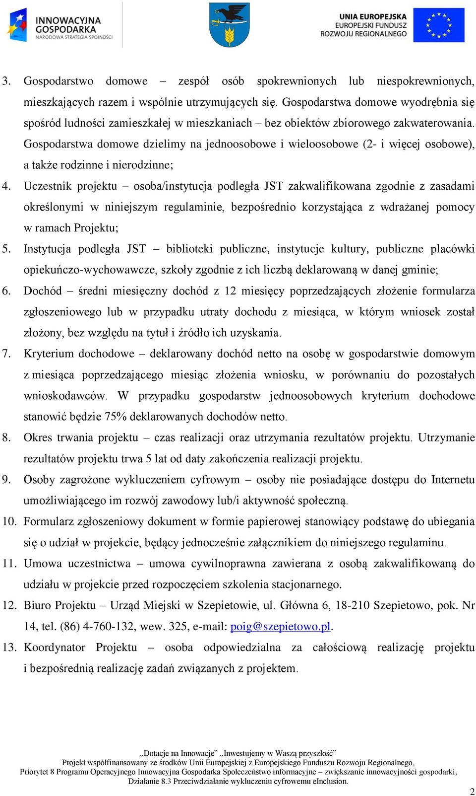 Gospodarstwa domowe dzielimy na jednoosobowe i wieloosobowe (2- i więcej osobowe), a także rodzinne i nierodzinne; 4.