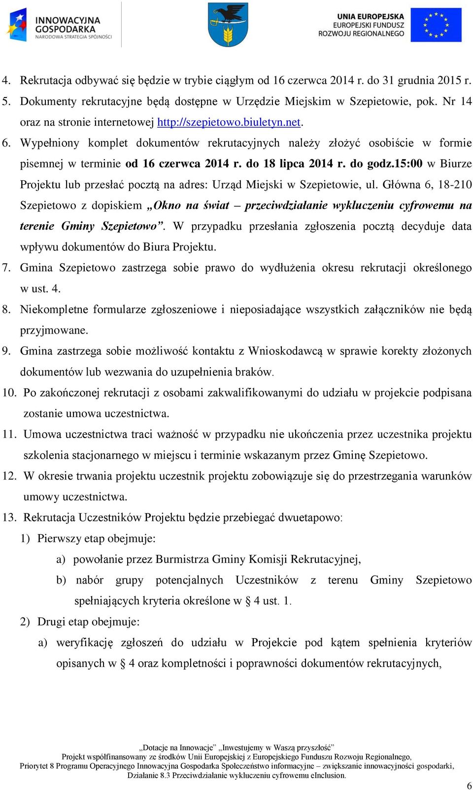 do 18 lipca 2014 r. do godz.15:00 w Biurze Projektu lub przesłać pocztą na adres: Urząd Miejski w Szepietowie, ul.