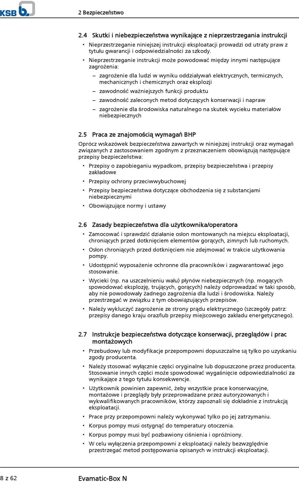 Nieprzestrzeganie instrukcji może powodować między innymi następujące zagrożenia: zagrożenie dla ludzi w wyniku oddziaływań elektrycznych, termicznych, mechanicznych i chemicznych oraz eksplozji
