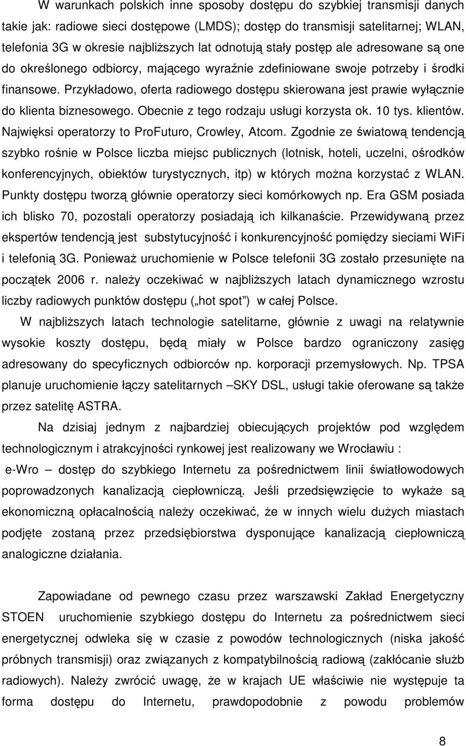 Przykładowo, oferta radiowego dostpu skierowana jest prawie wyłcznie do klienta biznesowego. Obecnie z tego rodzaju usługi korzysta ok. 10 tys. klientów.