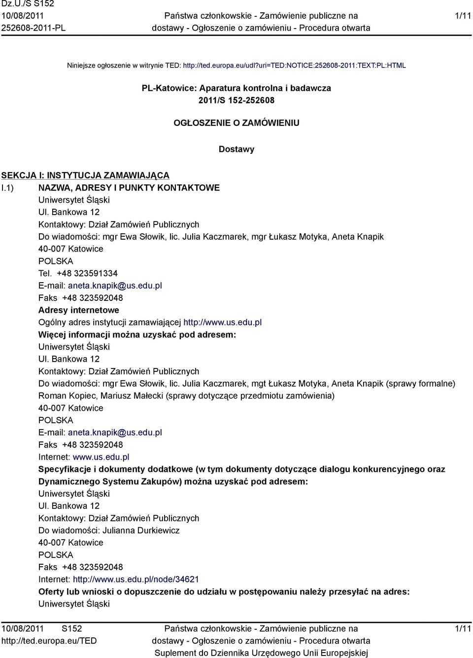1) NAZWA, ADRESY I PUNKTY KONTAKTOWE Uniwersytet Śląski Ul. Bankowa 12 Kontaktowy: Dział Zamówień Publicznych Do wiadomości: mgr Ewa Słowik, lic.