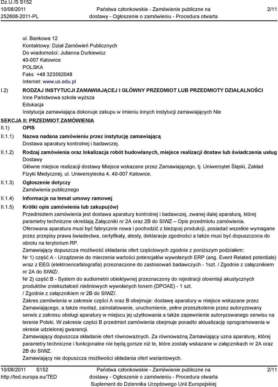 SEKCJA II: PRZEDMIOT ZAMÓWIENIA II.1) OPIS II.1.1) II.1.2) II.1.3) II.1.4) II.1.5) Nazwa nadana zamówieniu przez instytucję zamawiającą Dostawa aparatury kontrolnej i badawczej.