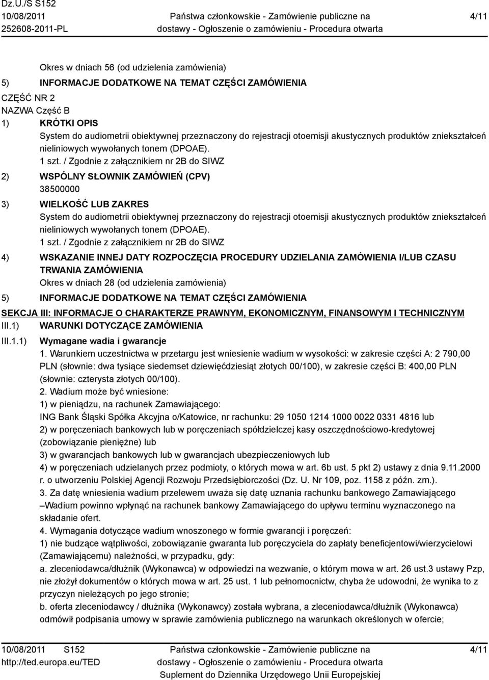 / Zgodnie z załącznikiem nr 2B do SIWZ 2) WSPÓLNY SŁOWNIK ZAMÓWIEŃ (CPV) 38500000 3) WIELKOŚĆ LUB ZAKRES System do audiometrii obiektywnej przeznaczony do  / Zgodnie z załącznikiem nr 2B do SIWZ 4)