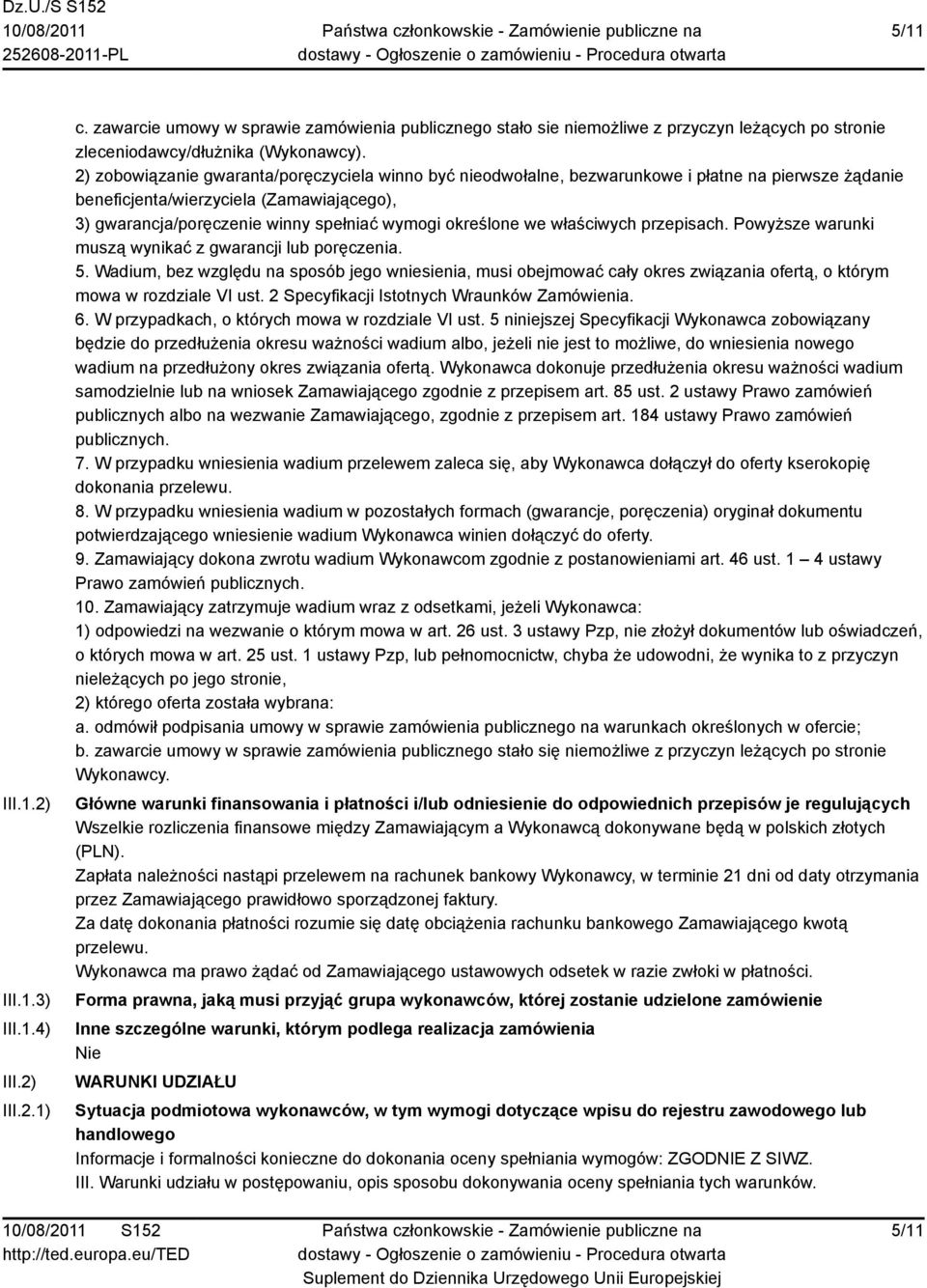 określone we właściwych przepisach. Powyższe warunki muszą wynikać z gwarancji lub poręczenia. 5.