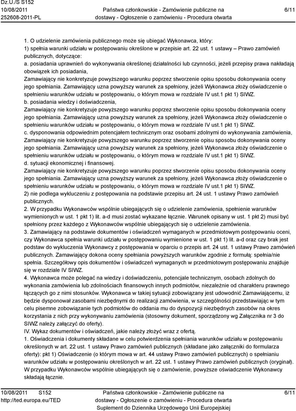 posiadania uprawnień do wykonywania określonej działalności lub czynności, jeżeli przepisy prawa nakładają obowiązek ich posiadania, Zamawiający nie konkretyzuje powyższego warunku poprzez stworzenie