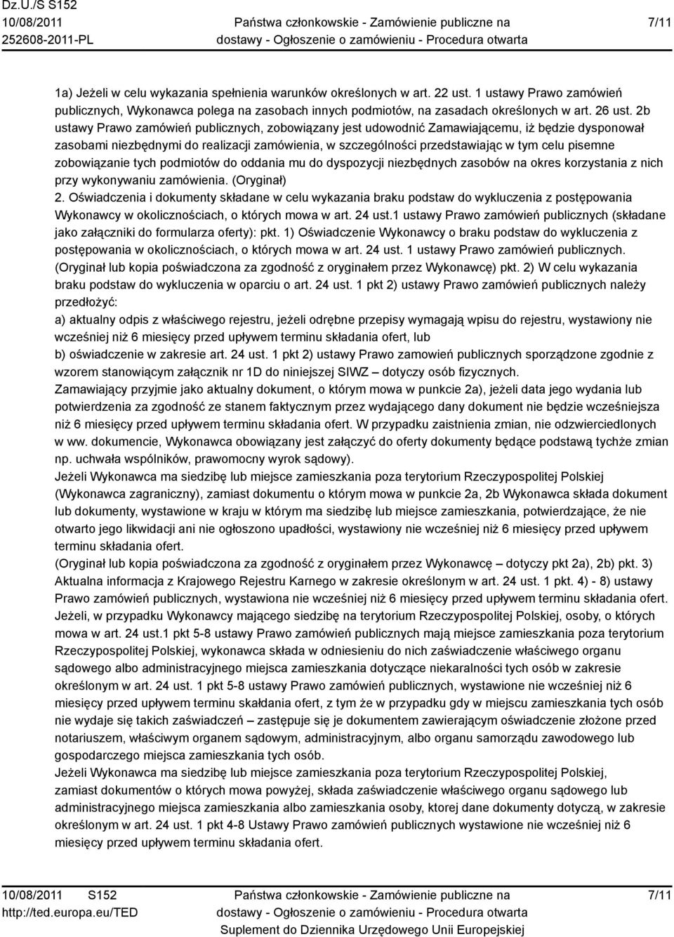 2b ustawy Prawo zamówień publicznych, zobowiązany jest udowodnić Zamawiającemu, iż będzie dysponował zasobami niezbędnymi do realizacji zamówienia, w szczególności przedstawiając w tym celu pisemne