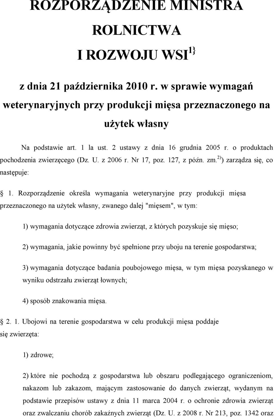 Rozporządzenie określa wymagania weterynaryjne przy produkcji mięsa przeznaczonego na użytek własny, zwanego dalej "mięsem", w tym: 1) wymagania dotyczące zdrowia zwierząt, z których pozyskuje się