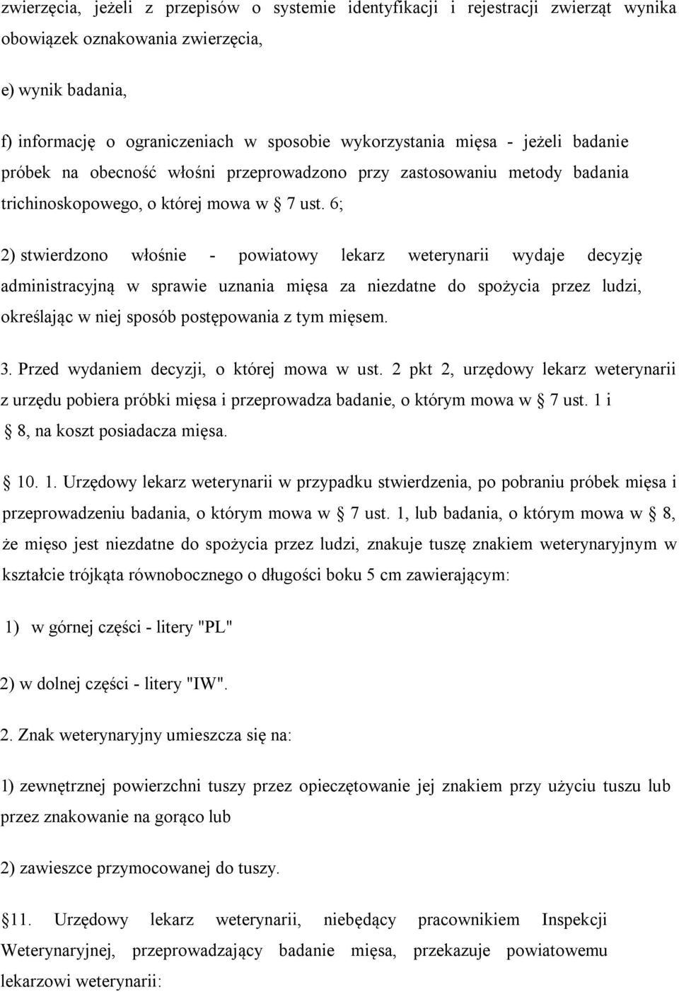 6; 2) stwierdzono włośnie - powiatowy lekarz weterynarii wydaje decyzję administracyjną w sprawie uznania mięsa za niezdatne do spożycia przez ludzi, określając w niej sposób postępowania z tym