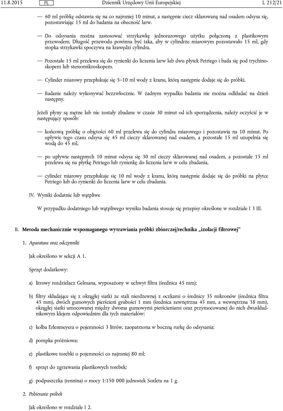 Długość przewodu powinna być taka, aby w cylindrze miarowym pozostawało 15 ml, gdy stopka strzykawki spoczywa na krawędzi cylindra.