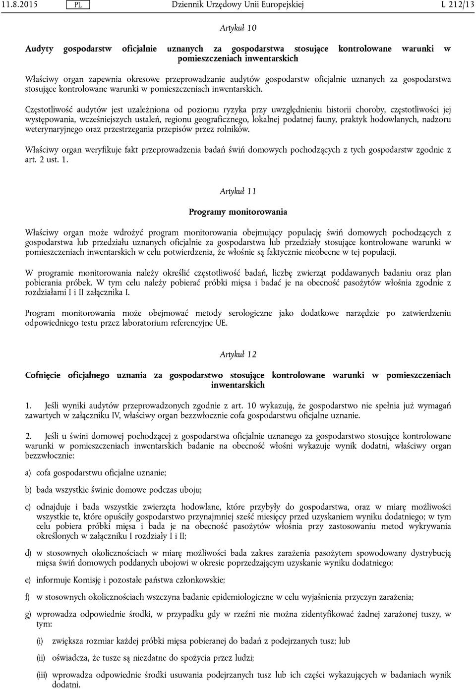 Częstotliwość audytów jest uzależniona od poziomu ryzyka przy uwzględnieniu historii choroby, częstotliwości jej występowania, wcześniejszych ustaleń, regionu geograficznego, lokalnej podatnej fauny,