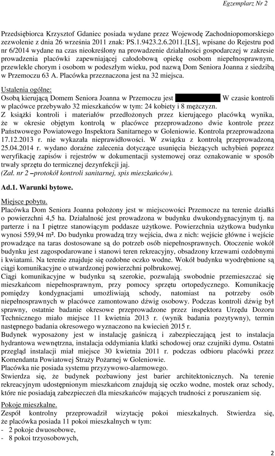 [LS], wpisane do Rejestru pod nr 6/2014 wydane na czas nieokreślony na prowadzenie działalności gospodarczej w zakresie prowadzenia placówki zapewniającej całodobową opiekę osobom niepełnosprawnym,