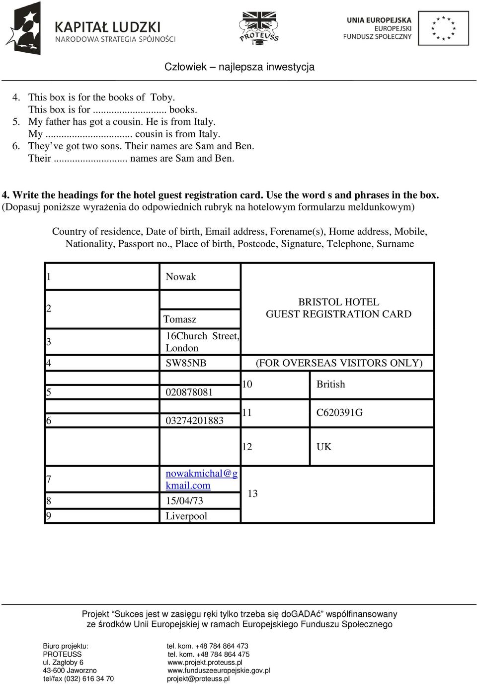 (Dopasuj poniŝsze wyraŝenia do odpowiednich rubryk na hotelowym formularzu meldunkowym) Country of residence, Date of birth, Email address, Forename(s), Home address, Mobile, Nationality, Passport no.