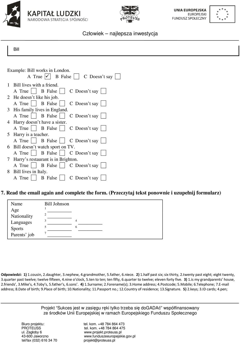(Przeczytaj tekst ponownie i uzupełnij formularz) Name Age Nationality Languages Sports Parents job Bill Johnson 1 2 3 5 7 4 6 Odpowiedzi: 1) 1.cousin, 2.daughter, 3.nephew, 4.grandmother, 5.
