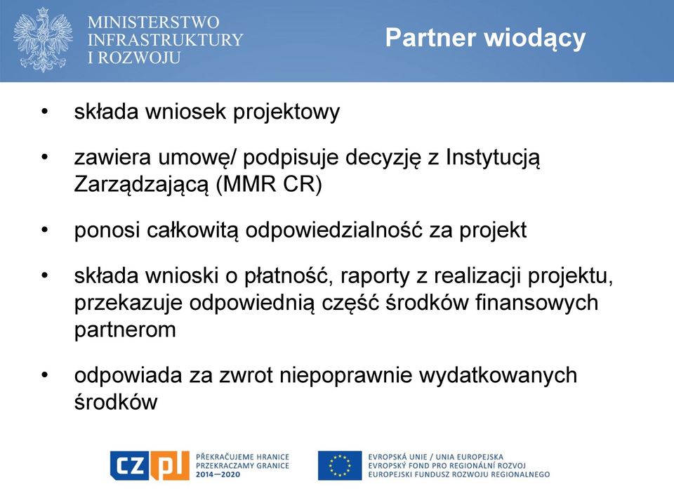 składa wnioski o płatność, raporty z realizacji projektu, przekazuje odpowiednią