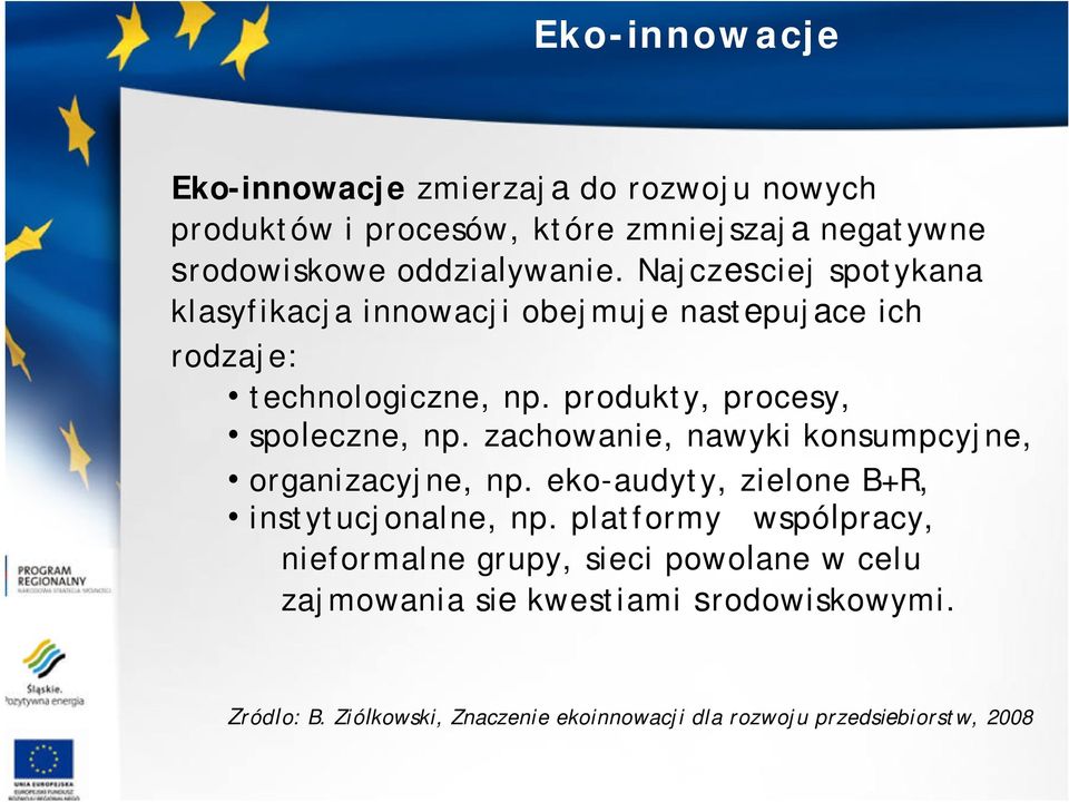 zachowanie, nawyki konsumpcyjne, organizacyjne, np. eko-audyty, zielone B+R, instytucjonalne, np.