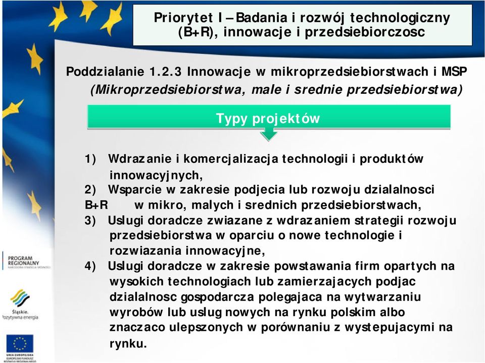 Wsparcie w zakresie podjecia lub rozwoju dzialalnosci B+R w mikro, malych i srednich przedsiebiorstwach, 3) Uslugi doradcze zwiazane z wdrazaniem strategii rozwoju przedsiebiorstwa w oparciu o