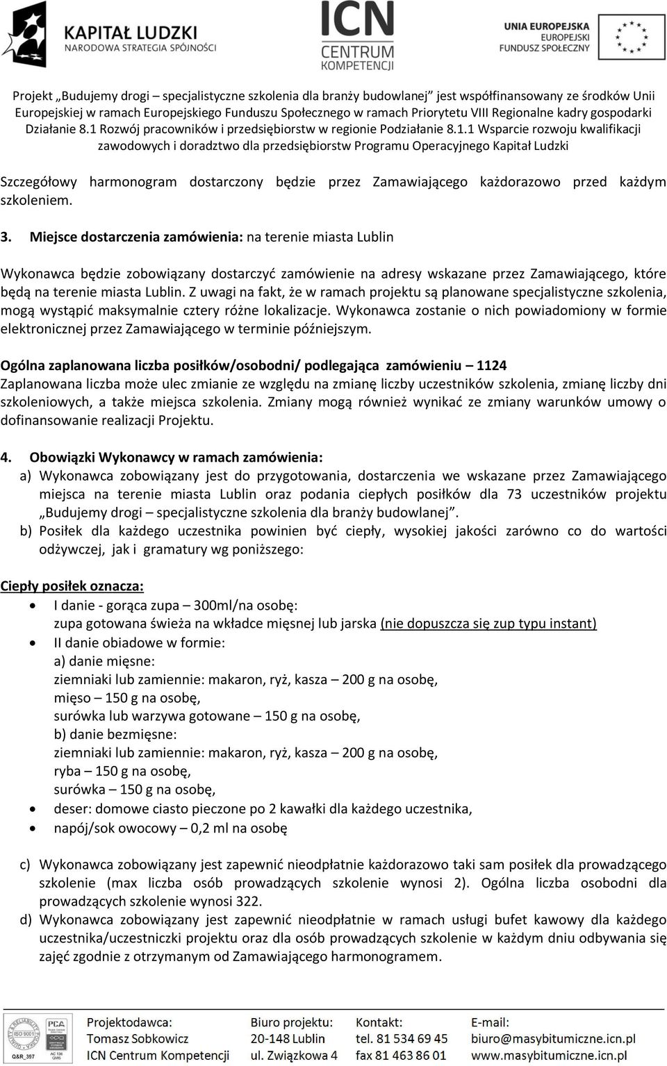 Z uwagi na fakt, że w ramach projektu są planowane specjalistyczne szkolenia, mogą wystąpić maksymalnie cztery różne lokalizacje.