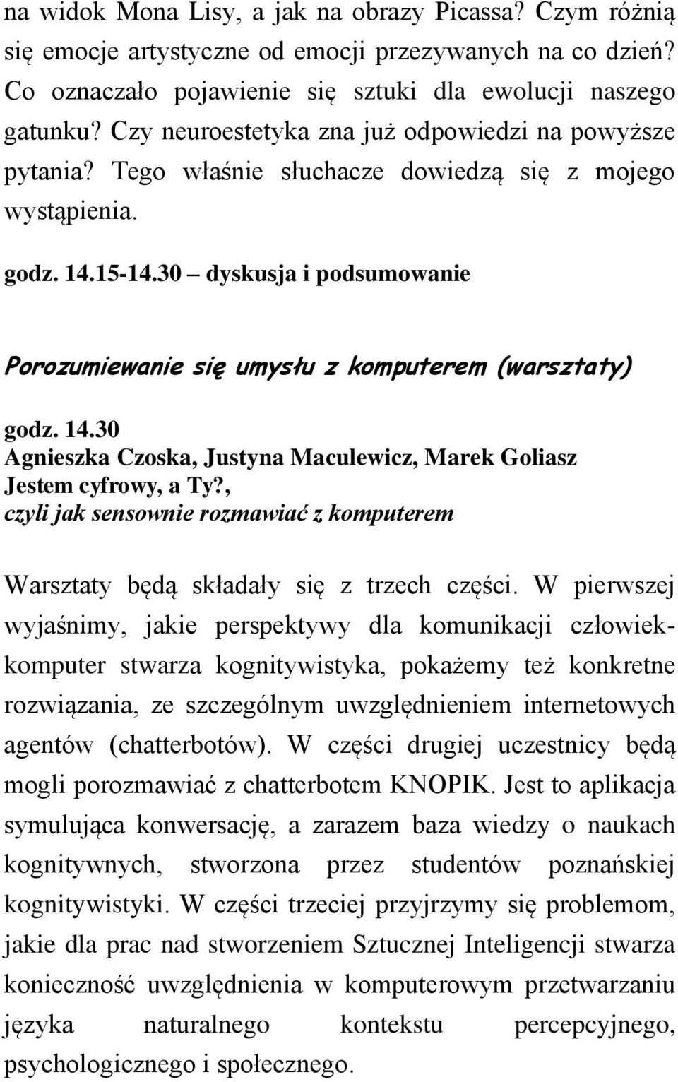 30 dyskusja i podsumowanie Porozumiewanie się umysłu z komputerem (warsztaty) godz. 14.30 Agnieszka Czoska, Justyna Maculewicz, Marek Goliasz Jestem cyfrowy, a Ty?