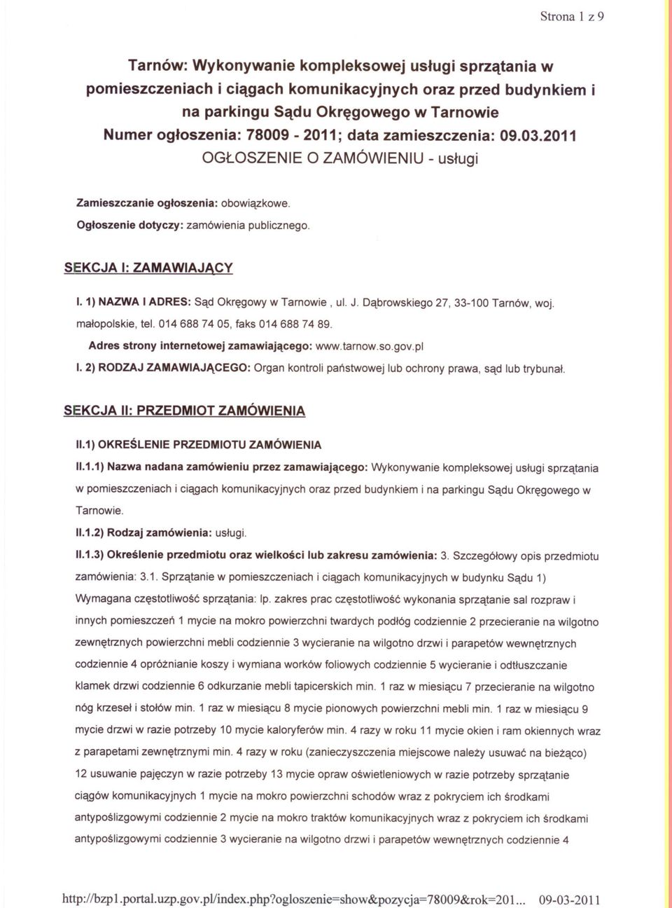 ogloszenia: 78009-2011; data zamieszczenia: 09.03.2011 OGLOSZENIE O ZAMÓWIENIU - uslugi Zamieszczanie ogloszenia: obowiazkowe. Ogloszenie dotyczy: zamówienia publicznego. SEKCJA I: ZAMAWIAJACY 1.