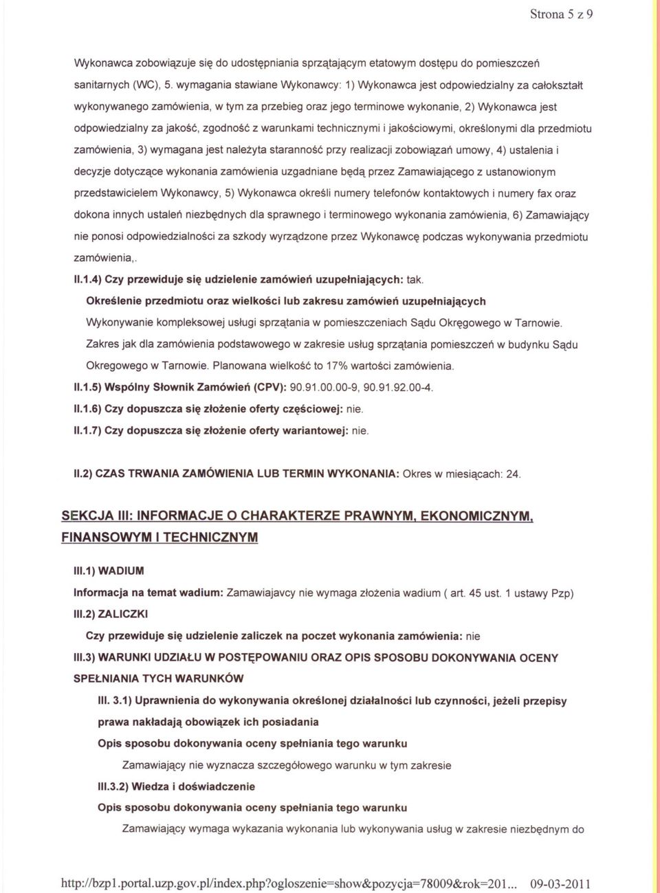 wymagania stawiane Wykonawcy: 1) Wykonawca jest odpowiedzialny za caloksztalt wykonywanego zamówienia, w tym za przebieg oraz jego terminowe wykonanie, 2) Wykonawca jest odpowiedzialny za jakosc,