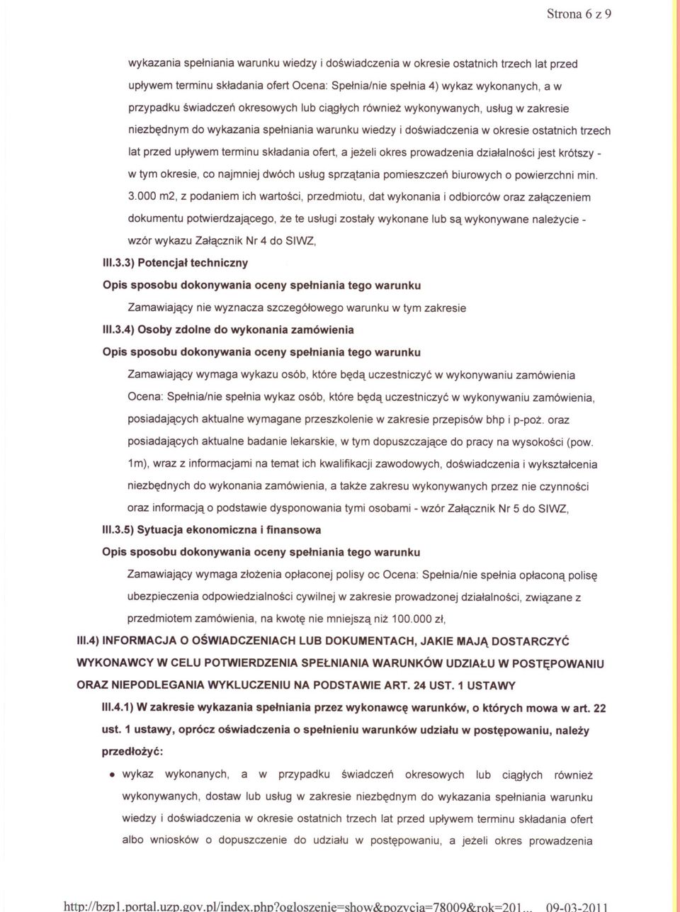 Spelnia/nie spelnia 4) wykaz wykonanych, a w przypadku swiadczen okresowych lub ciaglych równiez wykonywanych, uslug w zakresie niezbednym do wykazania spelniania warunku wiedzy i doswiadczenia w