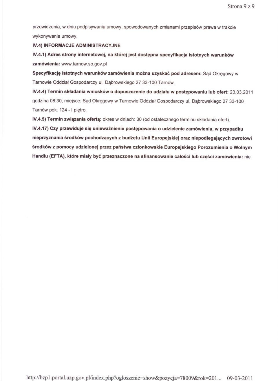 INFORMACJE ADMINISTRACYJNE IV.4.1) Adres strony internetowej, na której jest dostepna specyfikacja istotnych warunków zamówienia: www.tarnow.so.gov.