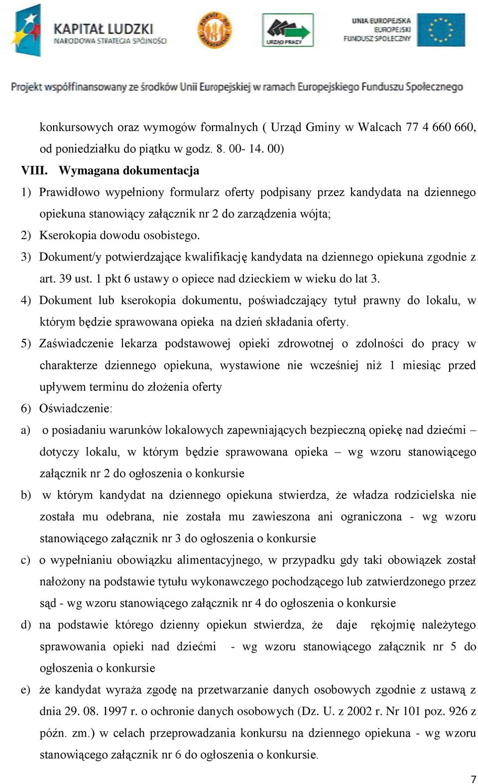 3) Dokument/y potwierdzające kwalifikację kandydata na dziennego opiekuna zgodnie z art. 39 ust. 1 pkt 6 ustawy o opiece nad dzieckiem w wieku do lat 3.