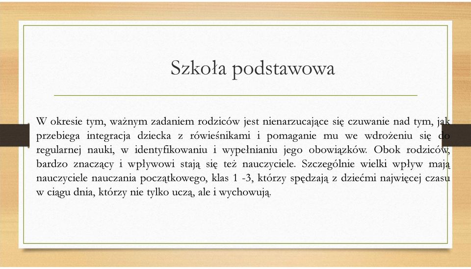 jego obowiązków. Obok rodziców, bardzo znaczący i wpływowi stają się też nauczyciele.