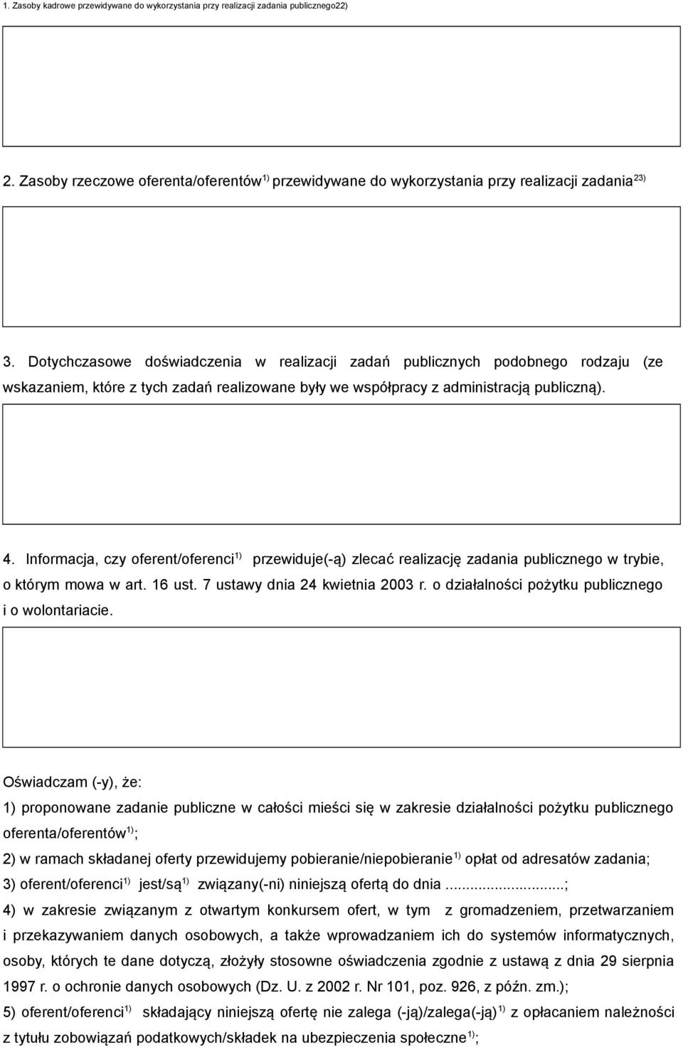 Informacja, czy oferent/oferenci 1) przewiduje(-ą) zlecać realizację zadania publicznego w trybie, o którym mowa w art. 16 ust. 7 ustawy dnia 24 kwietnia 2003 r.