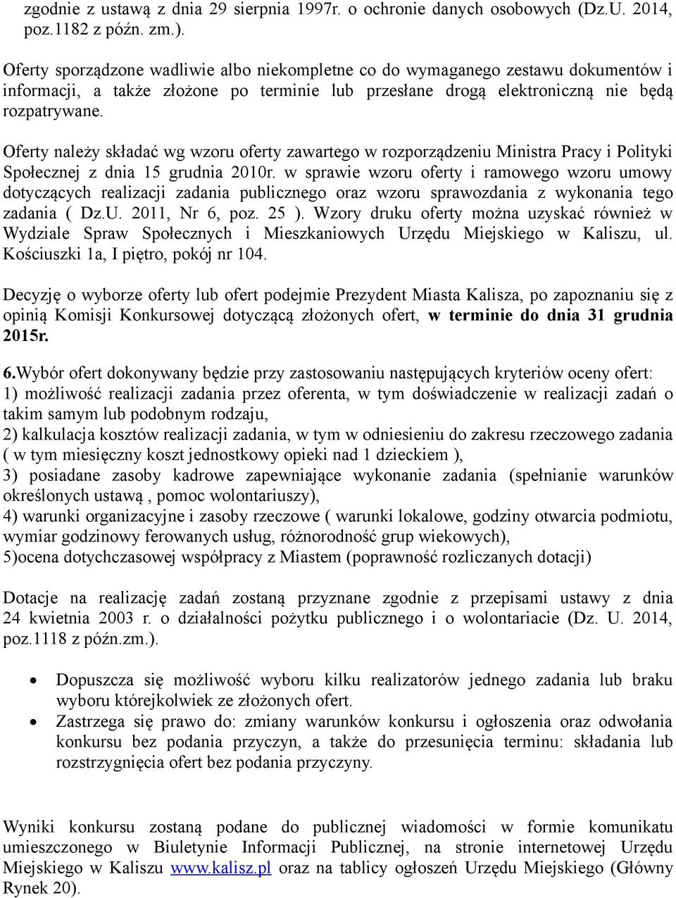 Oferty należy składać wg wzoru oferty zawartego w rozporządzeniu Ministra Pracy i Polityki Społecznej z dnia 15 grudnia 2010r.