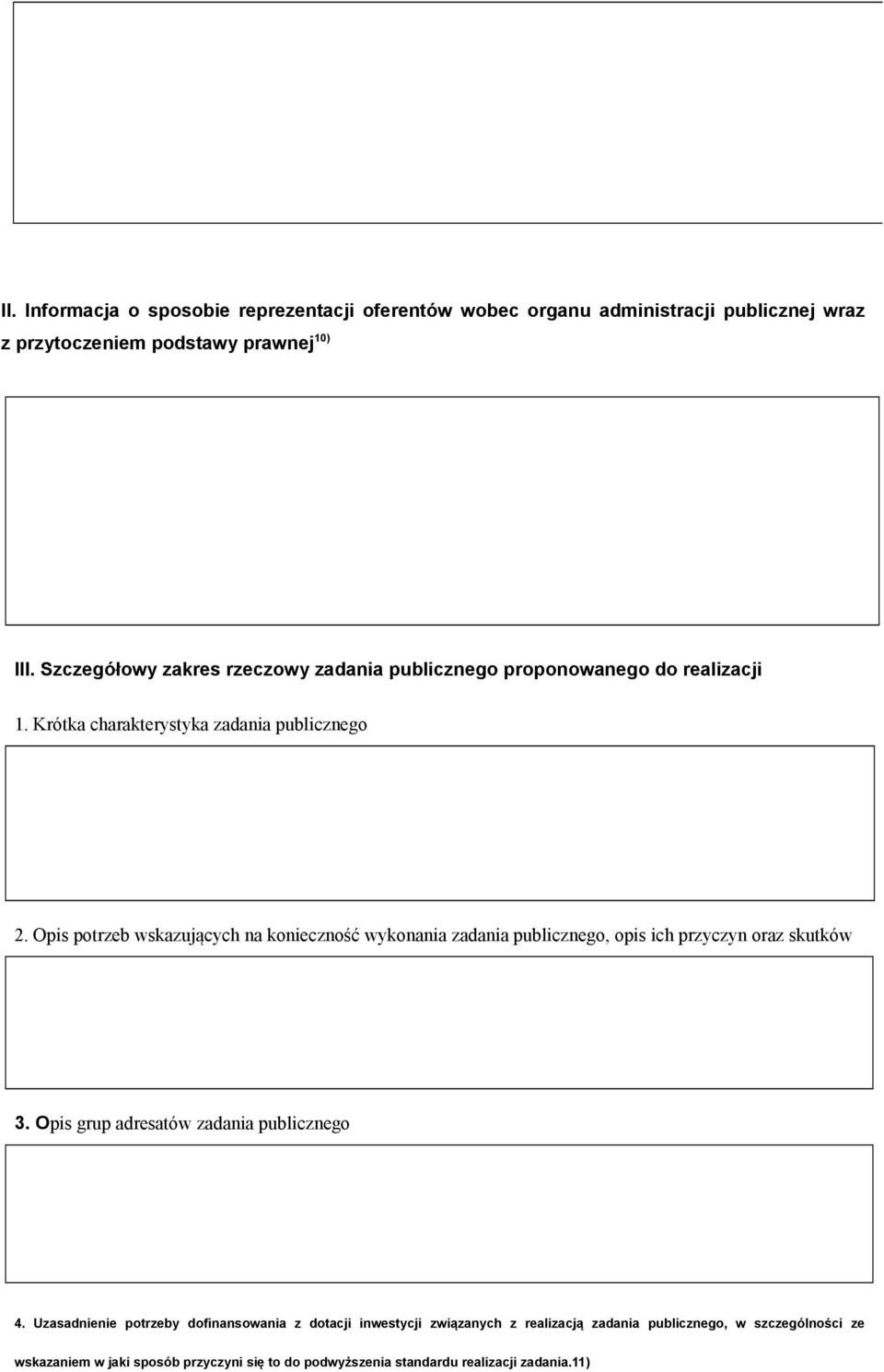 Opis potrzeb wskazujących na konieczność wykonania zadania publicznego, opis ich przyczyn oraz skutków 3. Opis grup adresatów zadania publicznego 4.