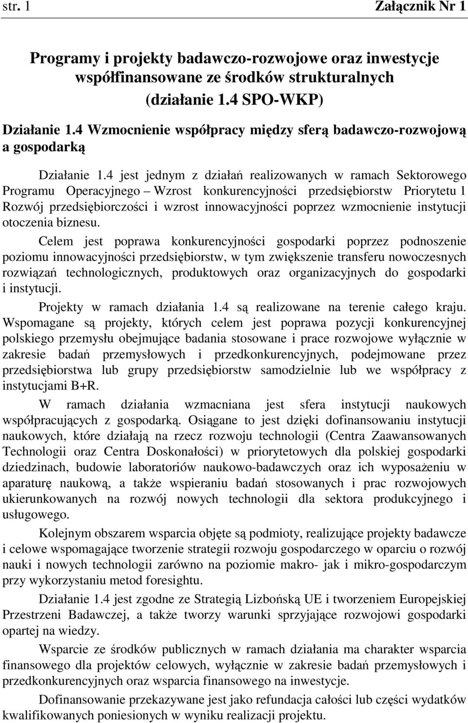 4 jest jednym z działa realizowanych w ramach Sektorowego Programu Operacyjnego Wzrost konkurencyjnoci przedsibiorstw Priorytetu 1 Rozwój przedsibiorczoci i wzrost innowacyjnoci poprzez wzmocnienie