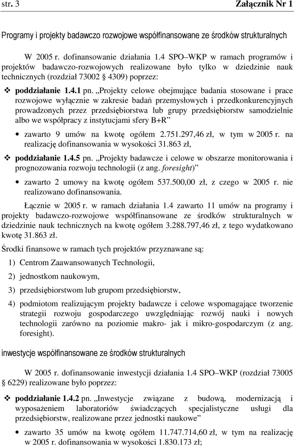 Projekty celowe obejmujce badania stosowane i prace rozwojowe wyłcznie w zakresie bada przemysłowych i przedkonkurencyjnych prowadzonych przez przedsibiorstwa lub grupy przedsibiorstw samodzielnie