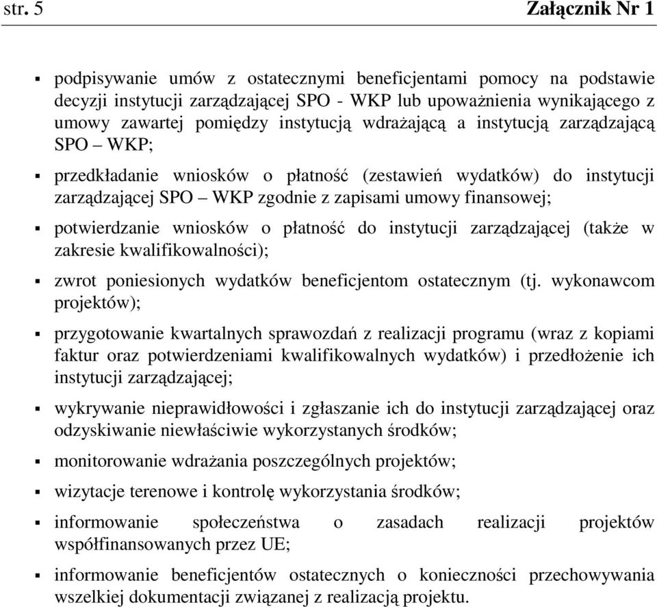 instytucji zarzdzajcej (take w zakresie kwalifikowalnoci); zwrot poniesionych wydatków beneficjentom ostatecznym (tj.