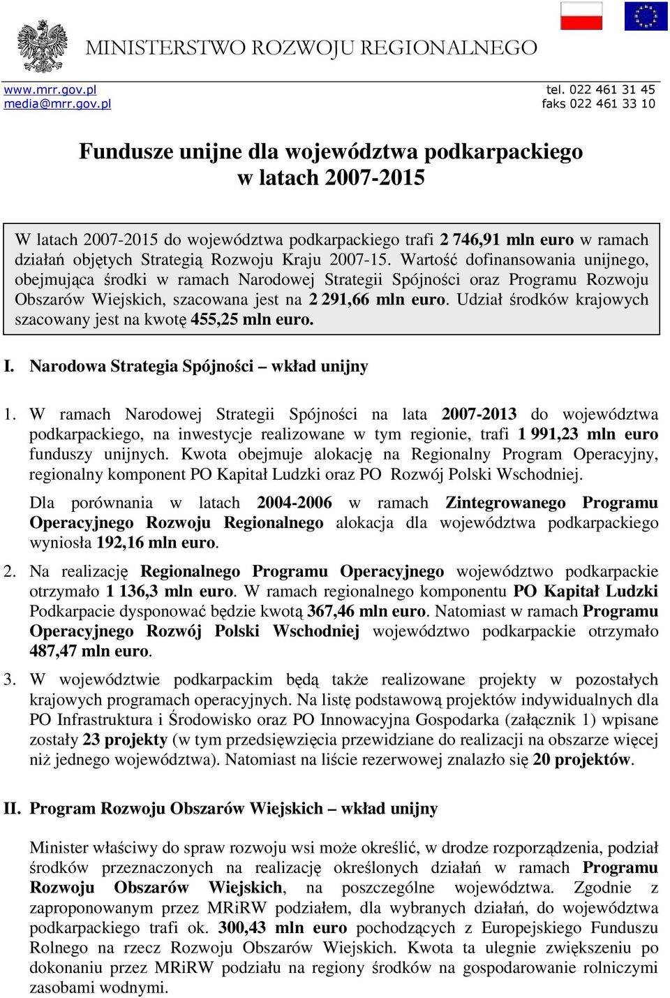 pl faks 022 461 33 10 Fundusze unijne dla województwa podkarpackiego w latach 2007-2015 W latach 2007-2015 do województwa podkarpackiego trafi 2 746,91 mln euro w ramach działań objętych Strategią