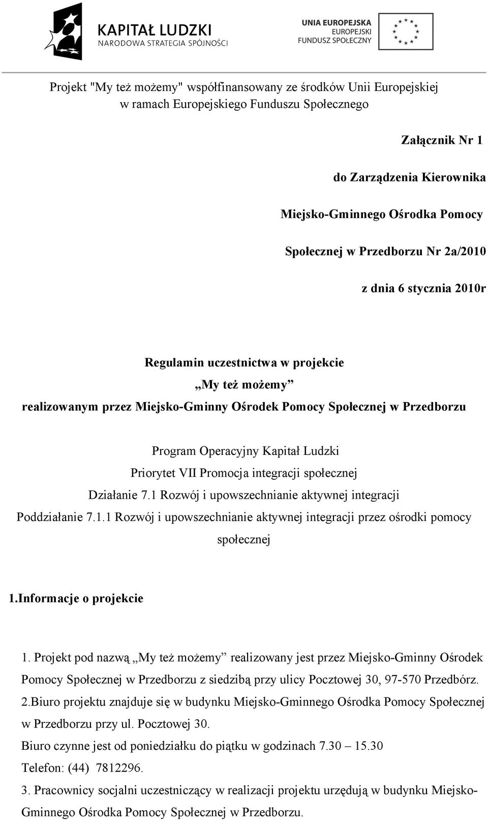 1 Rozwój i upowszechnianie aktywnej integracji Poddziałanie 7.1.1 Rozwój i upowszechnianie aktywnej integracji przez ośrodki pomocy społecznej 1.Informacje o projekcie 1.
