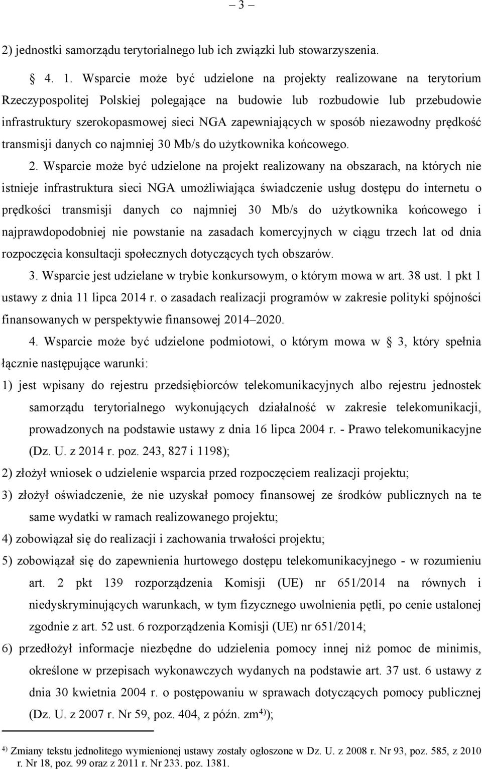 zapewniających w sposób niezawodny prędkość transmisji danych co najmniej 30 Mb/s do użytkownika końcowego. 2.