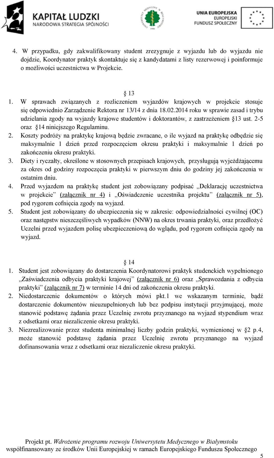 2014 roku w sprawie zasad i trybu udzielania zgody na wyjazdy krajowe studentów i doktorantów, z zastrzeżeniem 13 ust. 2-